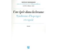 Une épée dans la brume Syndrôme d'Asperger et espoir - Nicole Damaggio - Anne Carriere Eds - broché - Essai