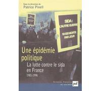 Une Epidémie Politique - La Lutte Contre Le Sida En France (1981-1996)