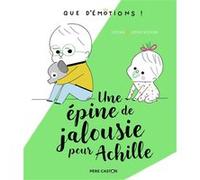 Une épine de jalousie pour Achille Sophie Bouxom (Auteur), Sophie Bouxom (Illustration), Kochka (Auteur)
