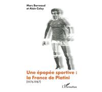 Une épopée sportive: la France de Platini: (1976-1987)
