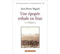 Une épopée tribale en Iran. Les Bakthyâri Jean-Pierre Digard (Auteur)