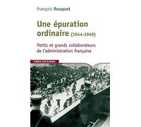 Une épuration ordinaire (1944-1949). Petits et grands collaborateurs de l'administration française