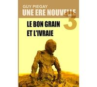 Une Ère Nouvelle - Tome 3 : Le Bon Grain Et L'ivraie
