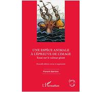 Une espèce animale à l'épreuve de l'image – Essai calmar géant – Nouvelle édition revue et augmentée
