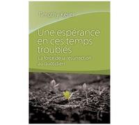 Une Espérance En Ces Temps Troublés - La Force De La Résurrection Au Quotidien