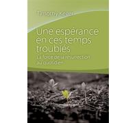 Une espérance en ces temps troublés La force de la résurrection au quotidien - Timothy Keller - Cle Eds - broché - Témoignage