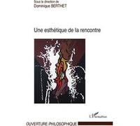 Une esthétique de la rencontre - Dominique Berthet - L'harmattan - broché - Essai