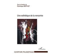 Une esthétique de la rencontre - Dominique Berthet - L'harmattan - broché - Essai