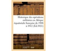 Une étape de la conquête de l'Afrique équatoriale française 1908-1912 Historique des opérations militaires en Afrique équatoriale française de 1908 à 1912 - Collectif - Hachette Bnf - broché - Livre