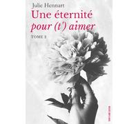 Une éternité pour (t')aimer: Tome 2