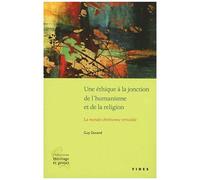 Une Éthique À La Jonction De L'humanisme Et De La Religion - La Morale Chrétienne Revisitée