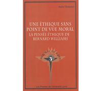 Une éthique sans point de vue morale : La pensée éthique de Bernard Williams