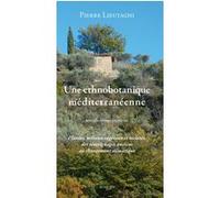 Une ethnobotanique méditerranéenne Pierre Lieutaghi (Auteur), Clara Lieutaghi (Illustration), John Walsh (Photographie)