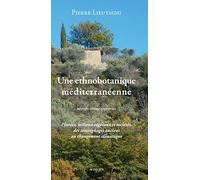 Une ethnobotanique méditerranéenne: Plantes, milieux végétaux et sociétés, des témoignages anciens au changement climatique