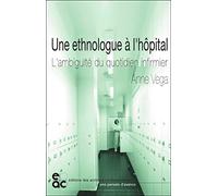 Une ethnologue à l'hôpital : L'ambiguïté du quotidien infirmier