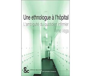 Une ethnologue à l'hôpital : L'ambiguïté du quotidien infirmier