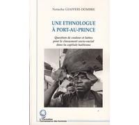 Une ethnologue à Port-au-Prince Question de couleur et luttes pour le classement socio-racial dans la capitale haïtienne - Natacha Giafferi-Dombre - L'harmattan - broché - Essai