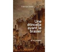 Une étincelle avant le brasier - Fabrice Doise - Le Lys Bleu - broché - Roman