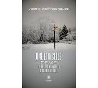 Une étincelle de vie et autres nouvelles à dormir debout - Valérie Wolf-Rodriguez - Le Lys Bleu - broché - Nouvelles