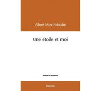 Une étoile et moi - Albert Mivo Ndoubé - Edilivre-Aparis - broché - Roman