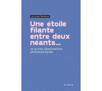 Une Étoile Filante Entre Deux Néants - Et Autres Destinations Philosophiques