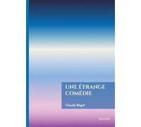 Une étrange comédie - Claude Bégat - Edilivre-Aparis - broché - Monographie