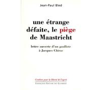 Une étrange défaite, le piège de Maastricht : lettre ouverte d'un gaulliste à Jacques Chirac