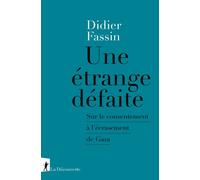 Une étrange défaite - Sur le consentement à l'écrasement de Gaza - Didier Fassin - La découverte - broché - Essai