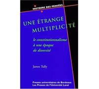 Une étrange multiplicité - le constitutionnalisme à une époque de diversité - James Tully - Presses Universitaires Bordeaux - broché - Livre