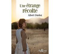 Une étrange récolte - Albert Ducloz - De Boree Eds - broché - Roman