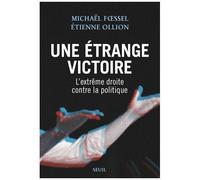 Une Étrange Victoire - L'extrême Droite Contre La Politique