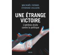Une étrange victoire L'extrême droite contre la politique - Michaël Fssel - Seuil - broché - Essai