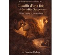 Une étude émotionnelle de Il suffit d’une fois de Jennifer Sucevic: Désir, timing et vulnérabilité