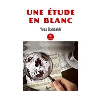 Une étude en blanc - Yves Danbakli - Le Lys Bleu - broché - Roman