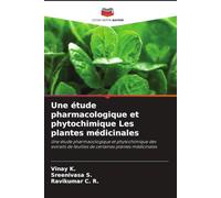Une étude pharmacologique et phytochimique Les plantes médicinales: Une étude pharmacologique et phytochimique des extraits de feuilles de certaines plantes médicinales