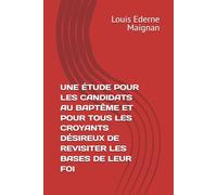 UNE ÉTUDE POUR LES CANDIDATS AU BAPTÊME ET POUR TOUS LES CROYANTS DÉSIREUX DE REVISITER LES BASES DE LEUR FOI