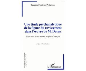 Une étude psychanalytique de la figure du ravissement dans l'oeuvre de M.Duras Naissance d'une oeuvre, origine d'un style - S. Ferrieres-Pestureau - L'harmattan - broché - Livre