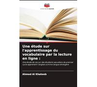 Une étude sur l'apprentissage du vocabulaire par la lecture en ligne :: Une étude de cas sur des étudiants saoudiens de premier cycle apprenant l'anglais comme langue étrangère
