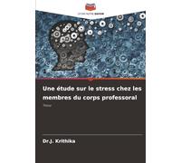 Une étude sur le stress chez les membres du corps professoral: Thèse