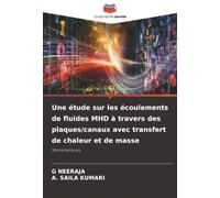 Une étude sur les écoulements de fluides MHD à travers des plaques/canaux avec transfert de chaleur et de masse: Mathématiques