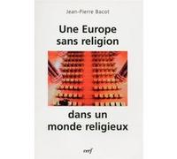 Une Europe sans religion dans un monde religieux Jean-Pierre Bacot (Auteur)