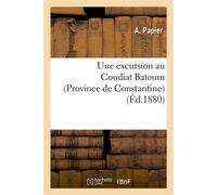 Une excursion au Coudiat Batoum (Province de Constantine) province de constantine - Collectif - Hachette Bnf - broché - Livre