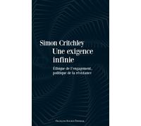 Une exigence infinie - Ethique de l'engagement, politique de Ethique de l'engagement politique de la résistance - Simon Critchley - Les Peregrines Eds - broché - Essai