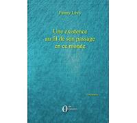 Une Existence Au Fil De Son Passage En Ce Monde