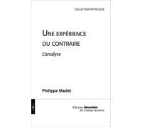 Une expérience du contraire - l'analyse - Philippe Madet - Champ Lacanien Eds Du - broché - Essai