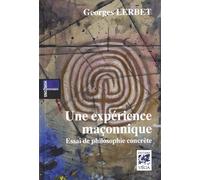 Une Expérience Maçonnique - Essai De Philosophie Concrète