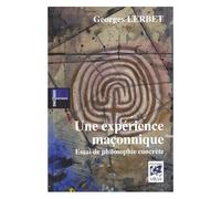 Une Expérience Maçonnique - Essai De Philosophie Concrète