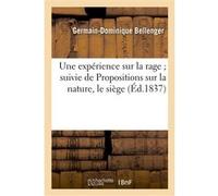 Une expérience sur la rage suivie de Propositions sur la nature Germain-Dominique Bellenger (Auteur)