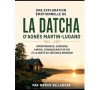 Une exploration émotionnelle de La Datcha d'Agnès Martin-Lugand: Appartenance, guérison, amour, connaissance de soi et la quête du véritable Bonheur