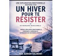 Une exploration émotionnelle inspirée par Un hiver pour te résister de Morgane Moncomble: Amour, résilience émotionnelle, confiance, guérison et le pouvoir des secondes chances